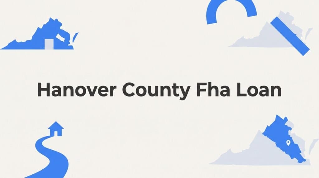 FHA Loans in Hanover County, VA: What Buyers in Mechanicsville, Ashland & Atlee Need to Know in 2026