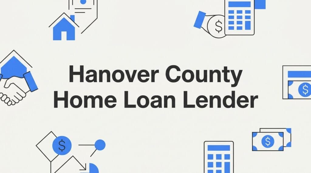 7 Smart Strategies to Choose the Right Hanover County Home Loan Lender
